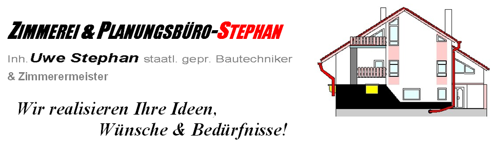 Zimmerei & Planungsbüro-Stephan. Inh. Uwe Stephan staatl. gepr. Bautechniker & Zimmermeister